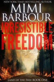 Title: Irresistible Freedom (Land of the Free (Trilogy), #1), Author: Mimi Barbour