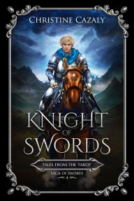 Title: Knight of Swords (Tales from the Tarot, #4), Author: Christine Cazaly