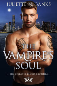 Title: The Vampire's Soul (The Moretti Blood Brothers, #14), Author: Juliette N Banks
