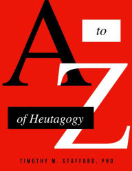 Title: A to Z of Heutagogy, Author: Timothy M. Stafford