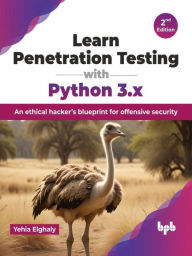 Title: Learn Penetration Testing with Python 3.x: An ethical hacker's blueprint for offensive security - 2nd Edition, Author: Yehia Elghaly
