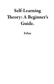 Title: Self-Learning Theory: A Beginner's Guide., Author: Erlan