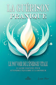 Title: La Guérison Pranique - Le pouvoir de L'énergie Vitale, Author: Luan Ferr