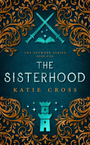 Title: The Sisterhood (The Network Series, #9), Author: Katie Cross