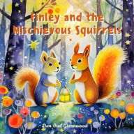 Title: Finley and the Mischievous Squirrels (Finley's Glow: Adventures of a Little Firefly), Author: Dan Owl Greenwood