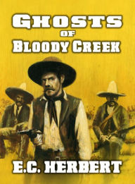 Title: Ghost Riders of Bloody Creek, Author: E.C. Herbert