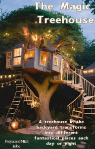 Title: The Magic Treehouse, Author: Freya and Mick Jobe