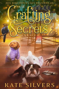 Title: Crafting Secrets (Men Who Stitch Mysteries, #5), Author: Kate Silvers