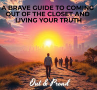 Title: A Brave Guide to Coming Out of the Closet and Living Your Truth, Author: Renee Gee