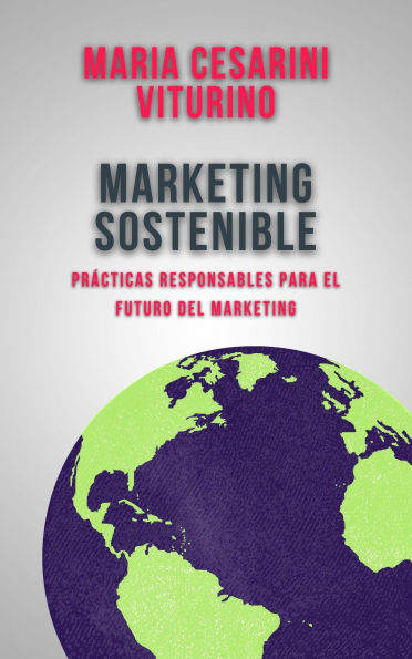 Marketing Sostenible: Prácticas Responsables Para El Futuro Del Marketing (Marketing 360°: El Poder del Marketing Moderno)