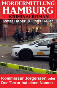 Title: Kommissar Jörgensen oder Der Terror hat einen Namen: Mordermittlung Hamburg Kriminalroman, Author: Peter Haberl