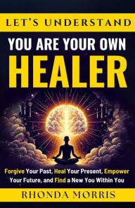 Title: Let's Understand You Are Your Own Healer (Your Ultimate Path to Selfcare, #2), Author: Rhonda Morris