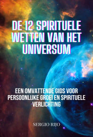 Title: De 12 Spirituele Wetten van het Universum: Een Omvattende Gids voor Persoonlijke Groei en Spirituele Verlichting, Author: SERGIO RIJO