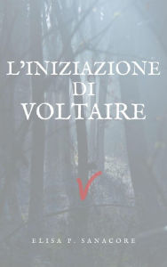 Title: L'iniziazione di Voltaire, Author: Elisa Patrizia Sanacore