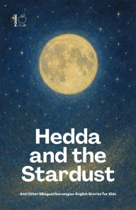 Title: Hedda and the Stardust And Other Bilingual Norwegian-English Stories for Kids, Author: Pomme Bilingual
