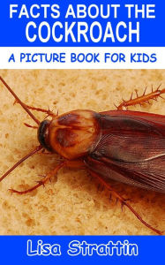 Title: Facts About the Cockroach (A Picture Book for Kids, #303), Author: Lisa Strattin