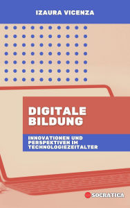 Title: Digitale Bildung: Innovationen und Perspektiven im Technologiezeitalter (Innovative Bildung: Strategien, Herausforderungen und Lösungen in der Pädagogik), Author: Izaura Vicenza