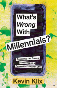 Download pdf ebooks for ipad What's Wrong With Millennials?: Decoding The Forces That Shaped a Generation's Way of Life ePub PDB FB2 by Kevin Klix 9798990732100