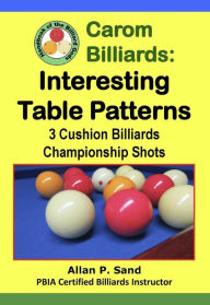 Title: Carom Billiards: Interesting Table Patterns - 3-Cushion Billiards Championship Shots, Author: Allan P. Sand