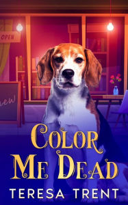 Title: Color Me Dead (Henry Park, #1), Author: Teresa Trent