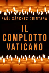 Title: Il complotto vaticano, Author: Raúl Sánchez Quintana