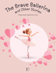 Title: The Brave Ballerina and Other Stories: Bilingual Swedish-English Stories for Kids, Author: Pomme Bilingual