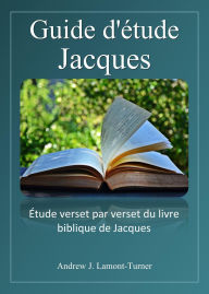 Title: Guide d'étude : Jacques (Série d'études bibliques sur les mots anciens), Author: Andrew J. Lamont-Turner