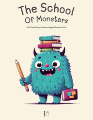 Title: The School Of Monsters And Other Bilingual French-English Stories for Kids, Author: Pomme Bilingual
