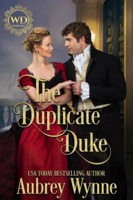 Title: The Duplicate Duke (Wayward Dukes' Alliance, #24), Author: Aubrey Wynne