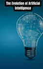 The Evolution of Artificial Intelligence