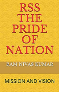 Title: RSS The Pride Of Nation: Mission And Vision, Author: Ram Nivas Kumar