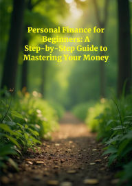 Title: Personal Finance For Beginners: A Step-By-Step Guide To Mastering Your Money, Author: Dominic Blackwood