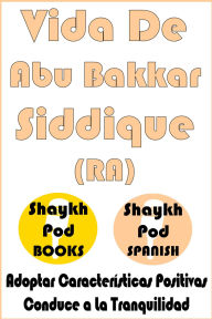 Title: Vida De Abu Bakkar Siddique (RA) - Life of Abu Bakkar Siddique (RA), Author: ShaykhPod Spanish