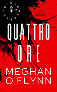 Title: Quattro Ore: Un Racconto Oscuro, Author: Meghan O'Flynn