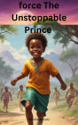 Force The Unstoppable Prince