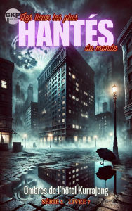 Title: Ombres de l'hôtel Kurrajong (GKP Les lieux les plus hantés du monde - Série 1, #7), Author: Grant Kelly