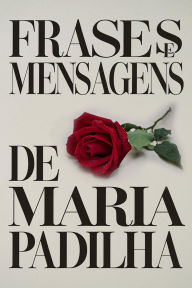 Title: Frases e Mensagens de Maria Padilha, Author: Élida Alexandre