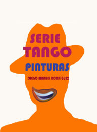 Title: Serie Tango. Pinturas (Series Pictóricas de Diego Manuel Rodríguez, #3), Author: Diego Manuel Rodríguez