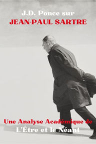 Title: J.D. Ponce sur Jean-Paul Sartre : Une Analyse Académique de L'Être et le Néant (Existentialisme, #2), Author: J.D. Ponce