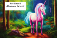 Title: Ferdinand découvre la forêt (Ferdinand un jeune poulain licorne, #1000), Author: UnicornFerdinand