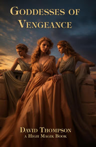 Title: Goddesses of Vengeance (High Magick, #17), Author: David Thompson