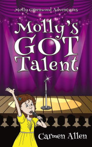 Title: Molly's Got Talent (Molly Greenwood Adventures, #4), Author: Carmen Allen