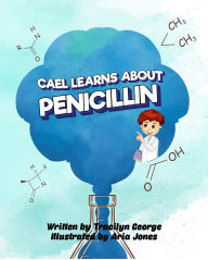 Title: Cael Learns about Penicillin, Author: Tracilyn George