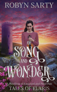 Title: Of Song and Wonder (Tales of Elaris), Author: Robyn Sarty