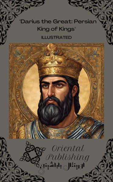 Darius The Great Persian King Of Kings By Oriental Publishing 