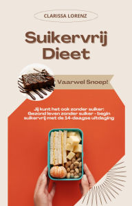 Title: Suikervrij Dieet: Vaarwel Snoep! (Jij kunt het ook zonder suiker: Gezond leven zonder suiker - begin suikervrij met de 14-daagse uitdaging), Author: Clarissa Lorenz