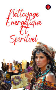 Title: Nettoyage Energétique Et Spirituel, Author: Alina A Rubi