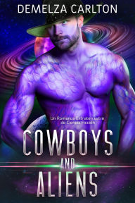 Title: Cowboys and Aliens: Un Romance Extraterrestre de Ciencia Ficción (Colonia: Feriados, #1), Author: Demelza Carlton