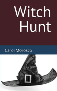 Title: Witch Hunt, Author: Carol Morosco