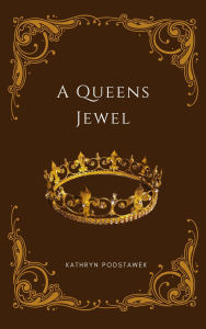 Title: A Queen's Jewel, Author: Kathryn Podstawek